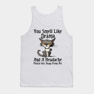 Funny Cat You Smell Like Drama And A Headache Funny Saying Tank Top